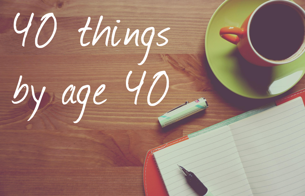 40 things to do by age 40