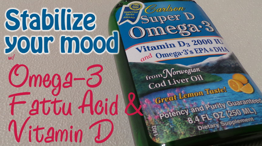 Stabilize your mood with omega-3 fatty acids and vitamin D