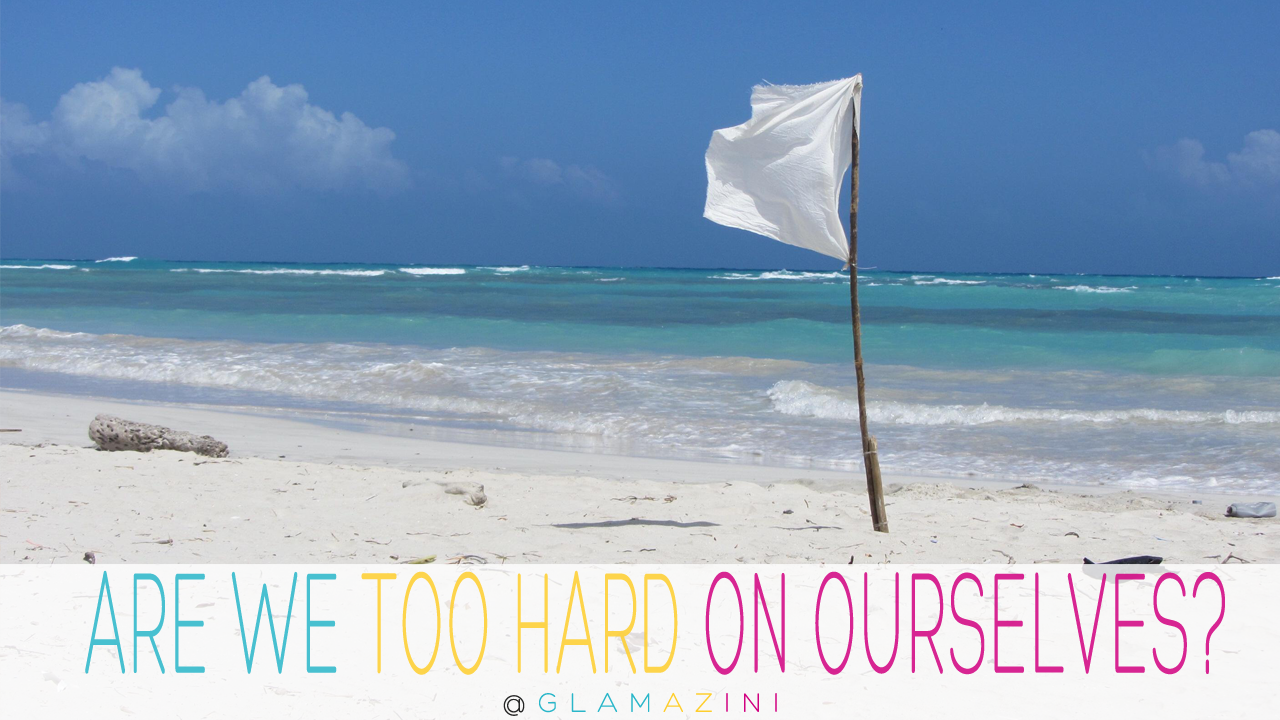 Are you being too hard on yourself?
